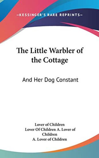 The Little Warbler Of The Cottage: And Her Dog Constant