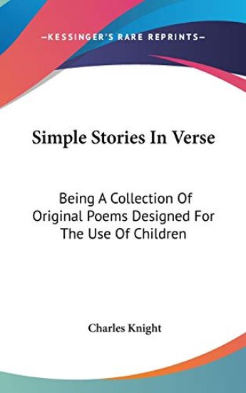 Simple Stories In Verse: Being A Collection Of Original Poems Designed For The Use Of Children
