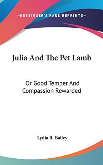 Julia And The Pet Lamb: Or Good Temper And Compassion Rewarded