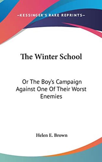 The Winter School: Or The Boy's Campaign Against One Of Their Worst Enemies