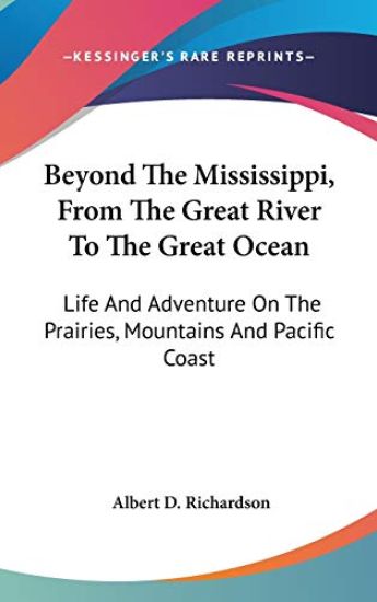 Beyond The Mississippi, From The Great River To The Great Ocean: Life And Adventure On The Prairies, Mountains And Pacific Coast
