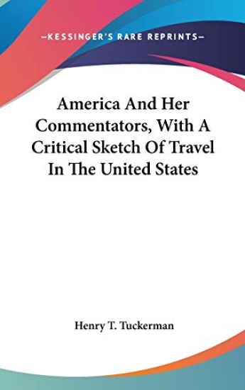 America And Her Commentators, With A Critical Sketch Of Travel In The United States