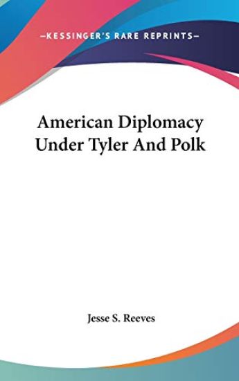 AMERICAN DIPLOMACY UNDER TYLER AND POLK
