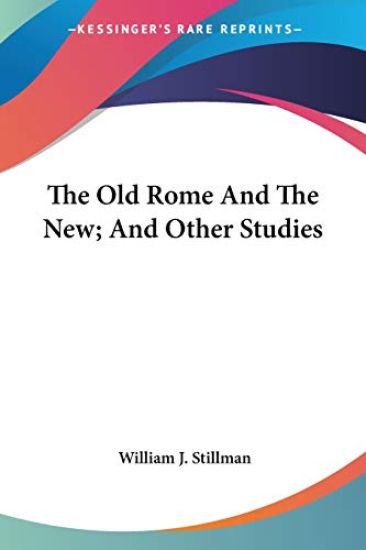 The Old Rome And The New, And Other Studies