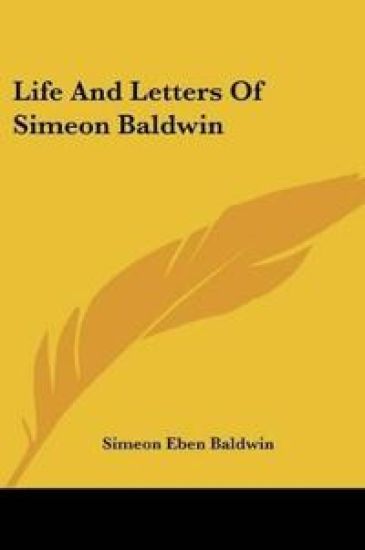 Life And Letters Of Simeon Baldwin