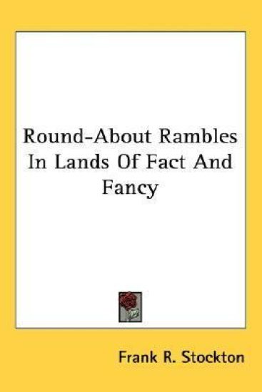 Round-About Rambles In Lands Of Fact And Fancy