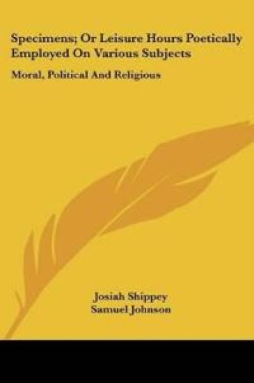 Specimens, Or Leisure Hours Poetically Employed On Various Subjects: Moral, Political And Religious