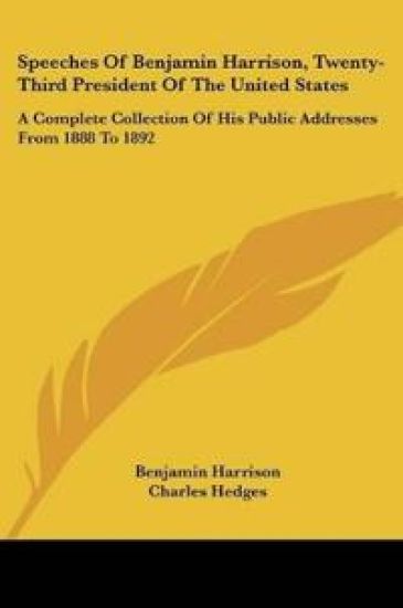 Speeches Of Benjamin Harrison, Twenty-Third President Of The United States