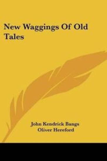 NEW WAGGINGS OF OLD TALES