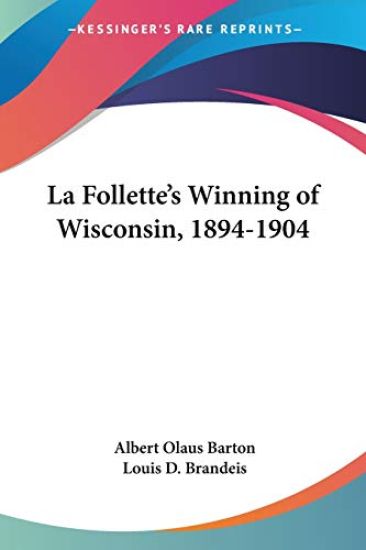 La Follette's Winning Of Wisconsin, 1894-1904