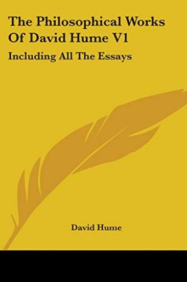 The Philosophical Works Of David Hume Vol 1, Including All The Essays