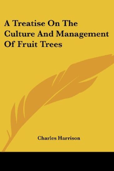A Treatise on the Culture and Management of Fruit Trees
