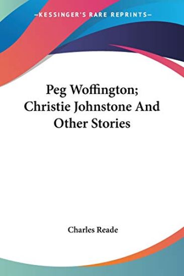 Peg Woffington; Christie Johnstone And Other Stories