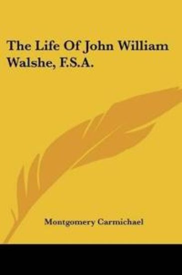 Life Of John William Walshe, F.S.A.