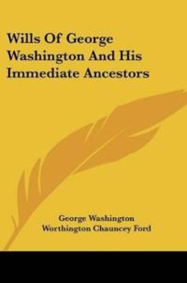 Wills Of George Washington And His Immediate Ancestors
