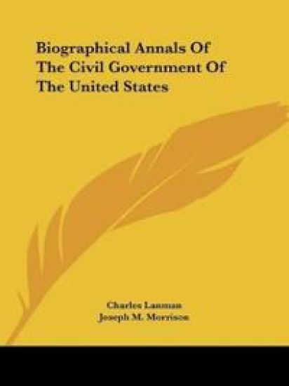 Biographical Annals Of The Civil Government Of The United States