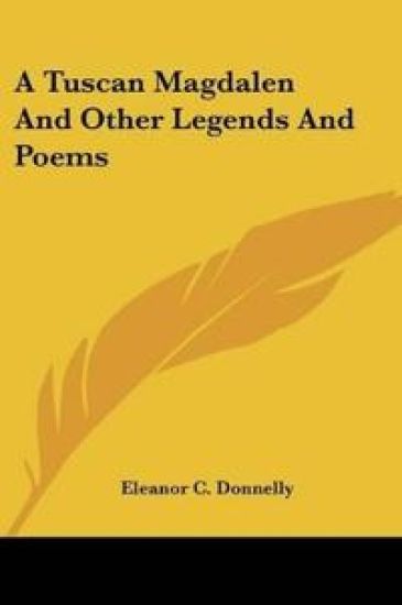 A Tuscan Magdalen And Other Legends And Poems