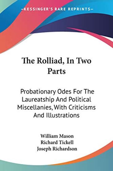 The Rolliad, In Two Parts: Probationary Odes For The Laureatship And Political Miscellanies, With Criticisms And Illustrations