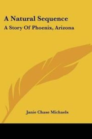 A NATURAL SEQUENCE: A STORY OF PHOENIX,