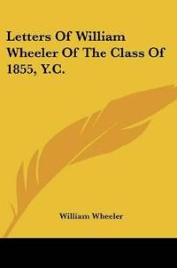 LETTERS OF WILLIAM WHEELER OF THE CLASS