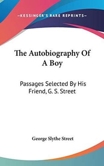 The Autobiography Of A Boy Passages Selected By His Friend, G. S. Street
