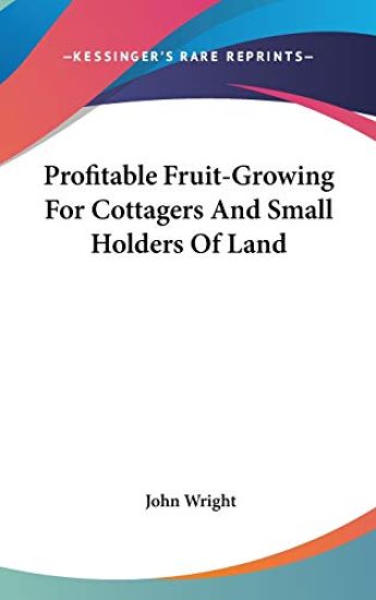 Profitable Fruit-Growing For Cottagers And Small Holders Of Land