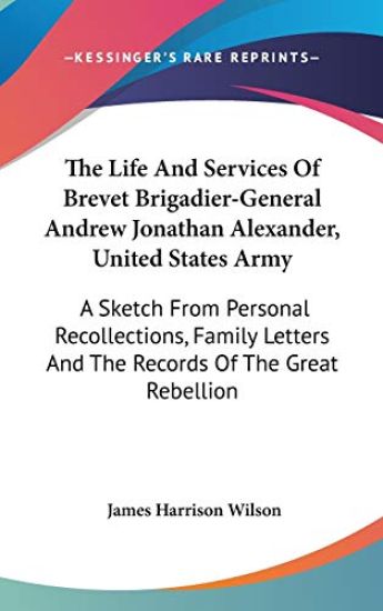 The Life And Services Of Brevet Brigadier-General Andrew Jonathan Alexander, United States Army
