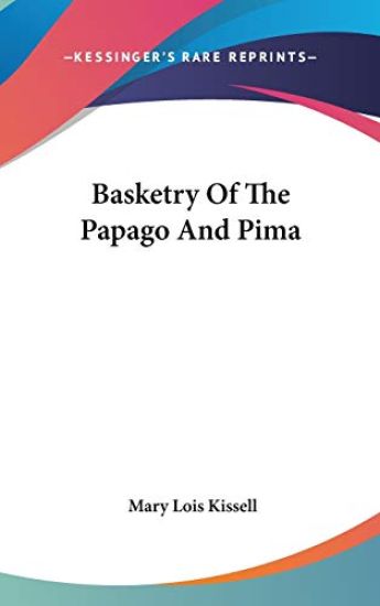 Basketry Of The Papago And Pima