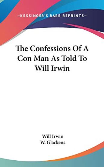 The Confessions Of A Con Man As Told To Will Irwin