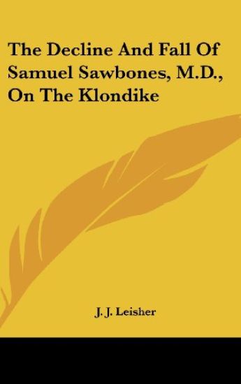 The Decline And Fall Of Samuel Sawbones, M.D., On The Klondike