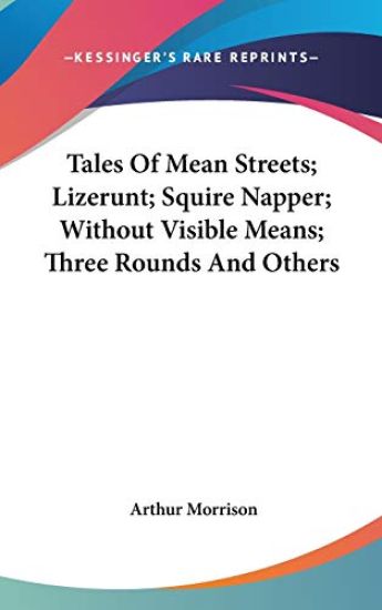 Tales Of Mean Streets; Lizerunt; Squire Napper; Without Visible Means; Three Rounds And Others
