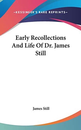 Early Recollections And Life Of Dr. James Still