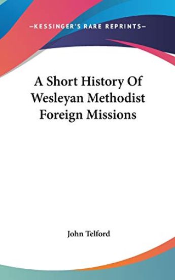 A Short History Of Wesleyan Methodist Foreign Missions