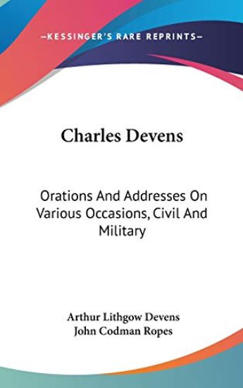CHARLES DEVENS: ORATIONS AND ADDRESSES O