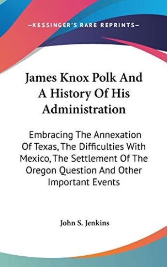 James Knox Polk And A History Of His Administration