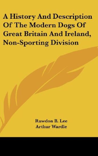 A History And Description Of The Modern Dogs Of Great Britain And Ireland, Non-Sporting Division