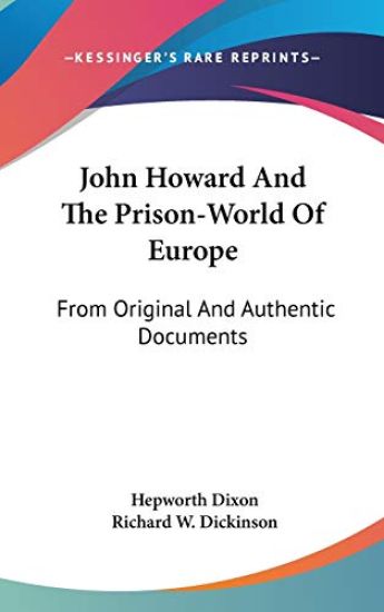 John Howard And The Prison-World Of Europe: From Original And Authentic Documents