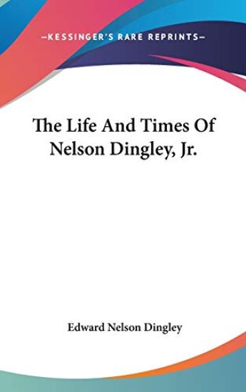 THE LIFE AND TIMES OF NELSON DINGLEY, JR