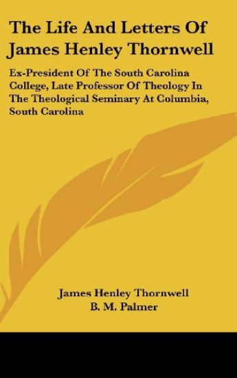 The Life And Letters Of James Henley Thornwell