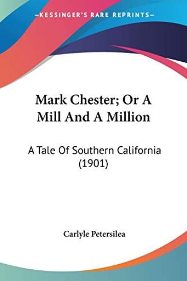Mark Chester, Or A Mill And A Million: A Tale Of Southern California
