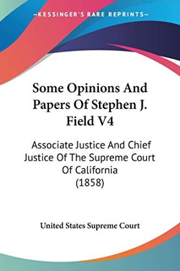 Some Opinions And Papers Of Stephen J. Field