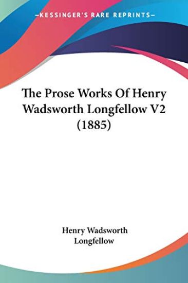 The Prose Works Of Henry Wadsworth Longfellow