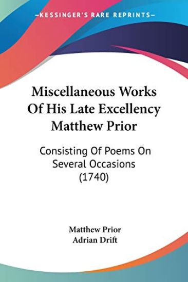 Miscellaneous Works Of His Late Excellency Matthew Prior