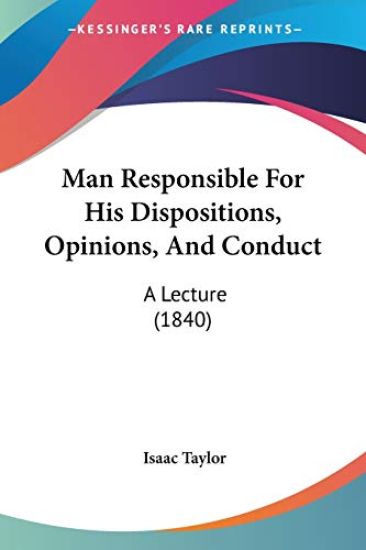 Man Responsible For His Dispositions, Opinions, And Conduct