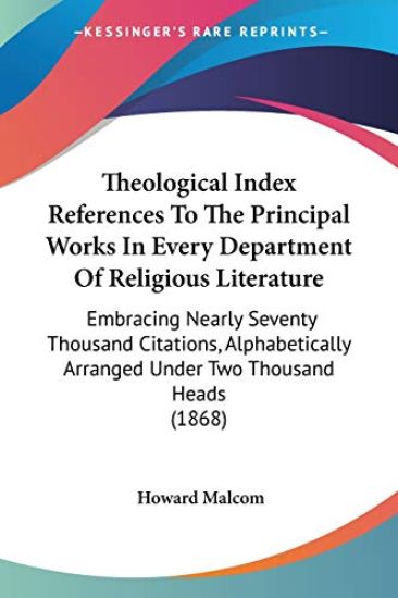 Theological Index References To The Principal Works In Every Department Of Religious Literature