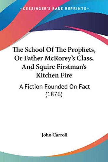 The School of the Prophets, or Father Mcrorey's Class, and Squire Firstman's Kitchen Fire