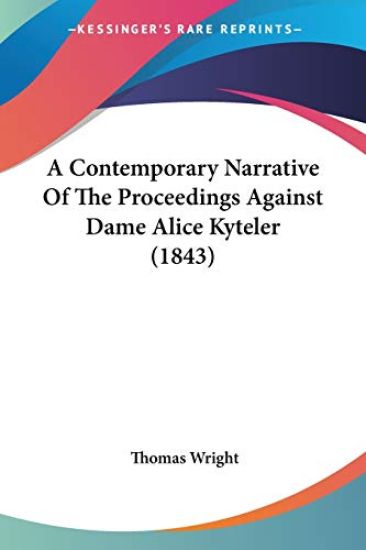 A Contemporary Narrative Of The Proceedings Against Dame Alice Kyteler