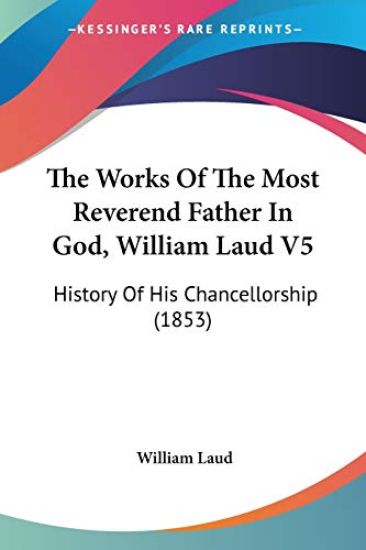 Works Of The Most Reverend Father In God, William Laud V5