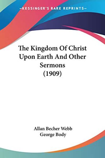 The Kingdom of Christ upon Earth and Other Sermons 1909