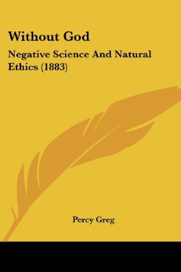 Without God Negative Science and Natural Ethics 1883